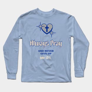 Always Pray And Never Give Up Christian Long Sleeve T-Shirt